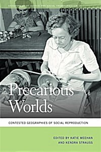 Precarious Worlds: Contested Geographies of Social Reproduction (Paperback)