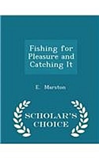 Fishing for Pleasure and Catching It - Scholars Choice Edition (Paperback)