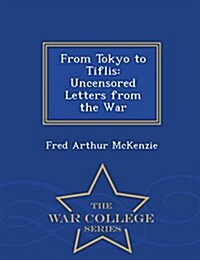 From Tokyo to Tiflis: Uncensored Letters from the War - War College Series (Paperback)