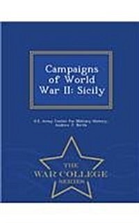 Campaigns of World War II: Sicily - War College Series (Paperback)