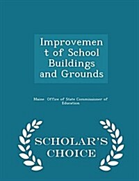 Improvement of School Buildings and Grounds - Scholars Choice Edition (Paperback)