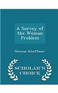 A Survey of the Woman Problem - Scholars Choice Edition (Paperback)