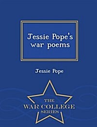 Jessie Popes War Poems - War College Series (Paperback)