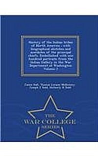 History of the Indian Tribes of North America: With Biographical Sketches and Anecdotes of the Principal Chiefs. Embellished with One Hundred Portrait (Paperback)