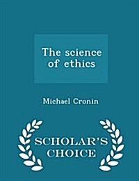 The Science of Ethics - Scholars Choice Edition (Paperback)