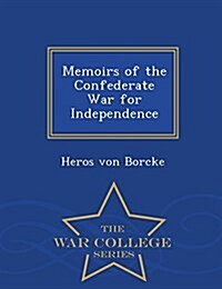 Memoirs of the Confederate War for Independence - War College Series (Paperback)