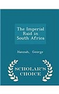 The Imperial Raid in South Africa - Scholars Choice Edition (Paperback)