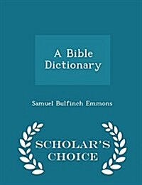 A Bible Dictionary - Scholars Choice Edition (Paperback)
