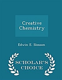 Creative Chemistry - Scholars Choice Edition (Paperback)