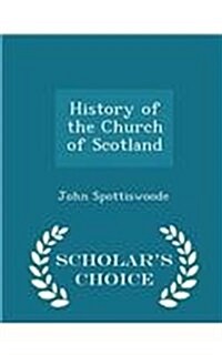 History of the Church of Scotland - Scholars Choice Edition (Paperback)