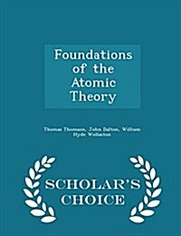 Foundations of the Atomic Theory - Scholars Choice Edition (Paperback)