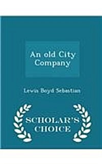 An Old City Company - Scholars Choice Edition (Paperback)