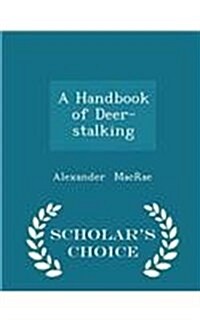 A Handbook of Deer-Stalking - Scholars Choice Edition (Paperback)