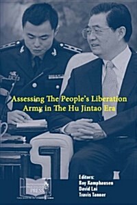 Assessing the Peoples Liberation Army in the Hu Jintao Era (Paperback)