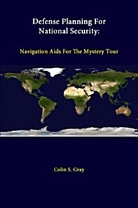 Defense Planning for National Security: Navigation AIDS for the Mystery Tour (Paperback)