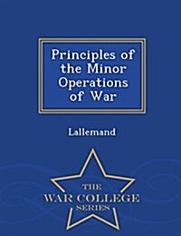 Principles of the Minor Operations of War - War College Series (Paperback)