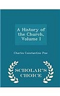 A History of the Church, Volume I - Scholars Choice Edition (Paperback)