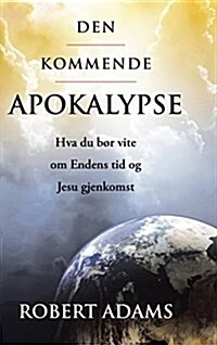 Den Kommende Apokalypse: Hva du b? vite om Endens tid og Jesu gjenkomst (Hardcover)