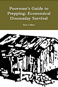Poormans Guide to Prepping: Economical Doomsday Survival (Paperback)