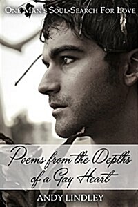 Poems from the Depths of a Gay Heart (paperback): One Mans Soul-Search For Love (Paperback)