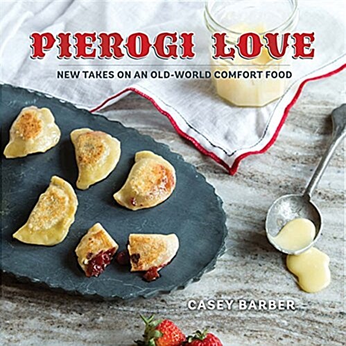 Pierogi Love: New Takes on an Old-World Comfort Food (Hardcover)