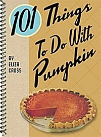 101 Things to Do with Pumpkin (Spiral)