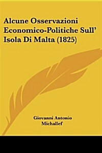 Alcune Osservazioni Economico-Politiche Sull Isola Di Malta (1825) (Paperback)