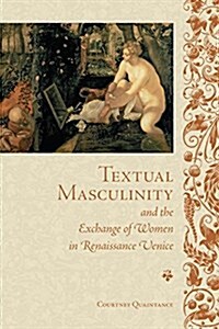 Textual Masculinity and the Exchange of Women in Renaissance Venice (Hardcover)