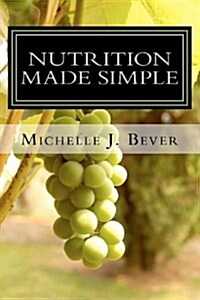 Nutrition Made Simple: Vitamins, Minerals, and More! (Paperback)