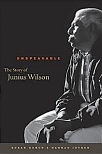 Unspeakable: The Story of Junius Wilson (Paperback)