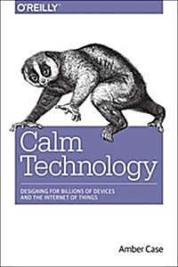 Calm Technology: Principles and Patterns for Non-Intrusive Design (Paperback)