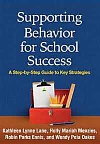 Supporting Behavior for School Success: A Step-By-Step Guide to Key Strategies (Paperback)