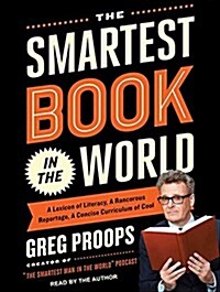 The Smartest Book in the World: A Lexicon of Literacy, a Rancorous Reportage, a Concise Curriculum of Cool (MP3 CD)