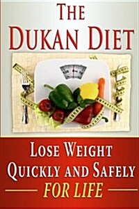 The Dukan Diet: Lose Weight Quickly and Safely for Life with the Dukan Diet Plan (Paperback)