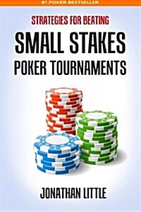 Strategies for Beating Small Stakes Poker Tournaments (Paperback)