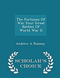 The Fortunes of War Four Great Battles of World War II - Scholars Choice Edition (Paperback)