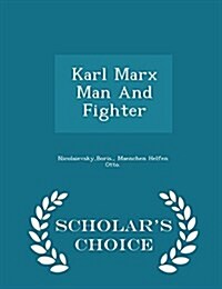 Karl Marx Man and Fighter - Scholars Choice Edition (Paperback)
