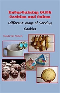 Entertaining with Cookies and Cakes: Different Ways of Serving Cookies (Paperback)
