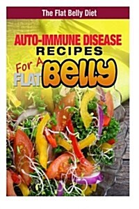 Auto-Immune Disease Recipes for a Flat Belly (Paperback)