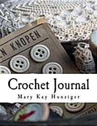 Crochet Journal: Note & Track Your Crochet Patters, Drawings & Sketches in Your: Personal Crochet Notebook, Crochet Diary, Crochet Plan (Paperback)