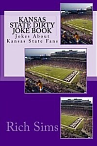 Kansas State Dirty Joke Book: Jokes about Kansas State Fans (Paperback)