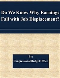 Do We Know Why Earnings Fall with Job Displacement? (Paperback)