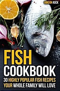Fish Cookbook: 30 Highly Popular Fish Recipes Your Whole Family Will Love (Paperback)