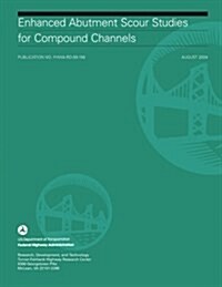 Enhanced Abutment Scour Studies for Compound Channels (Paperback)