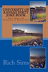 University of Kansas Dirty Joke Book: Jokes about the University of Kansas Fans (Paperback)