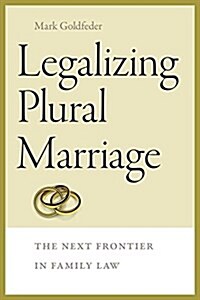 Legalizing Plural Marriage: The Next Frontier in Family Law (Paperback)