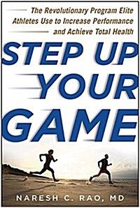 Step Up Your Game: The Revolutionary Program Elite Athletes Use to Increase Performance and Achieve Total Health (Hardcover)