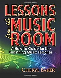 Lessons from the Music Room: A How-To Guide for the Beginning Music Teacher (Paperback)