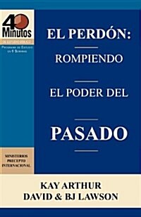 El Perdon: Rompiendo El Poder del Pasado / Forgiveness: Breaking the Power of the Past (40 Minute Bible Studies) (Paperback)