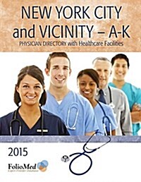 New York City and Vicinity - A-K Physician Directory with Healthcare Facilities 2015 Sixteenth Edition (Paperback, 16, 2015 16th)